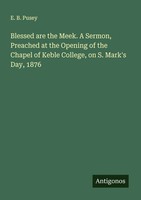 E. B. Pusey | Blessed Are The Meek. A Sermon, Preached At The Opening Of The...