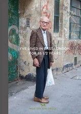 I've Lived In East London For 86 1/2 Years by Martin Usborne [Hardback]