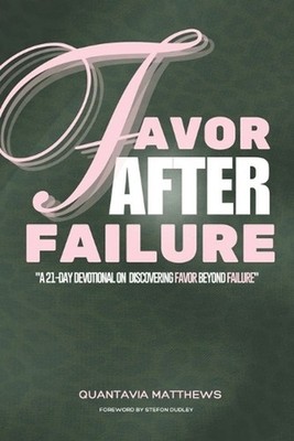 Favor After Failure: A 21-Day Devotional on Discovering Favor Beyond Failure by