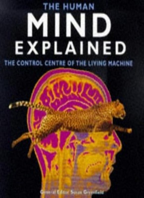 The Human Mind Explained: The Control Centre of the Living Machi