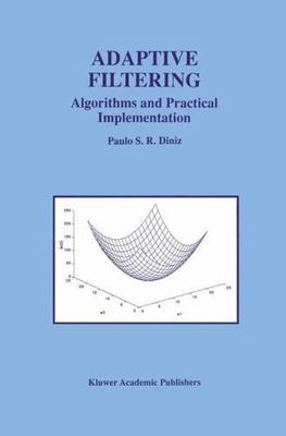 Adaptive Filtering: Algorithms and Practical Implementation (The Springer In...