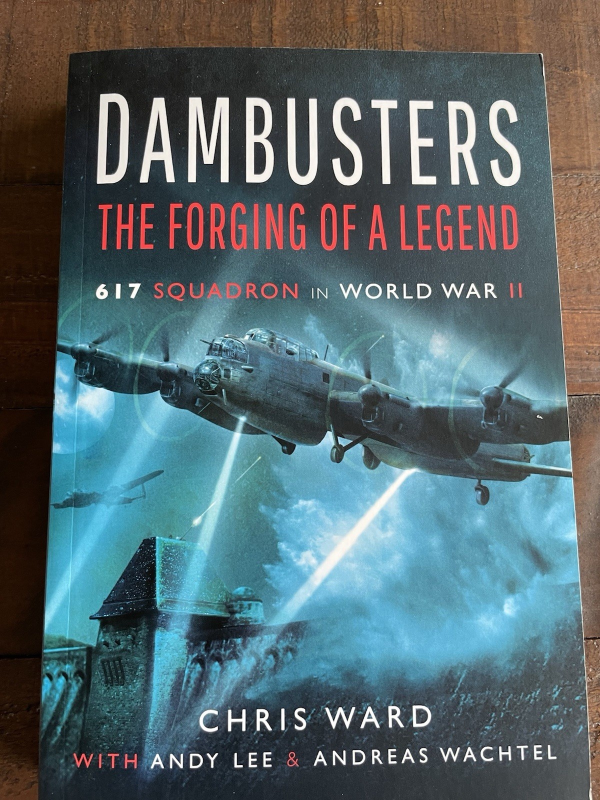 Dambusters The Forging of a Legend 617 Squadron in WWII PB Chris Ward