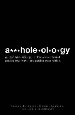 Assholeology: The Science Behind Getting Your Way - and Getting  - VERY GOOD