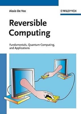 Reversible Computing: Fundamentals, Quantum Computing, and Applications: New