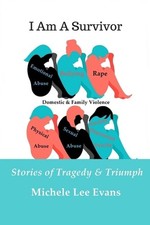 I Am A Survivor: Stories of Tragedy & Triumph by Michele Lee Evans (English) Pap