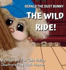 Gerald the Dust Bunny: The Wild Ride! by Jan Cole Bailey: New