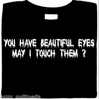 You Have Beautiful Eyes - May I Touch?  horror, shirt