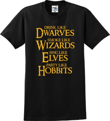 Drink Like Dwarves Smoke Like Wizards Party Like Hobbits Funny T-Shirt (S-5X)