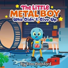 The Little Metal Boy Who Didn't Give Up: The Low Battery Brain Teaser by Tom Hai