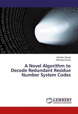 A Novel Algorithm to Decode Redundant Residue Number System Codes Ephraim Nwoye