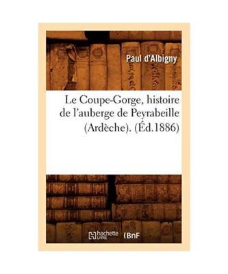 Le Coupe-Gorge, Histoire de l'Auberge de Peyrabeille (Ardèche). (Éd.1886), Pau