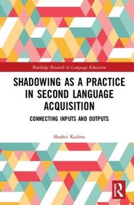 Shadowing as a Practice in Second Language Acquisition: Connecting Inputs and Ou