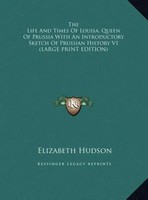 Elizabeth Hudson | The Life And Times Of Louisa, Queen Of Prussia With An...