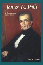 James K. Polk: A Biographical Companion by Mark E. Byrnes (English) Hardcover Bo