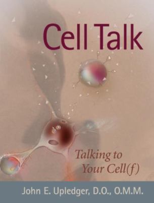 Cell Talk: Talking to Your Cell(f), Upledger, John E., 9781556434617
