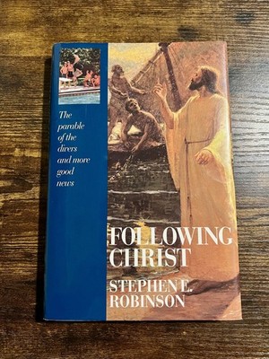 FOLLOWING CHRIST after Making The Covenant Mormon LDS Steven Robinson