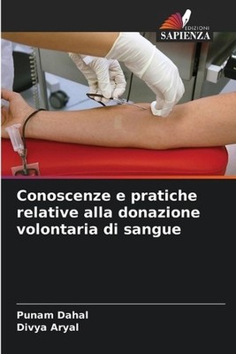 Conoscenze e pratiche relative alla donazione volontaria di sangue by Punam Daha
