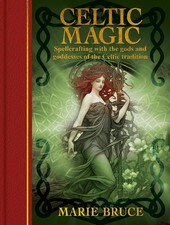 Celtic Magic: Spellcrafting with the Gods and Goddesses of the