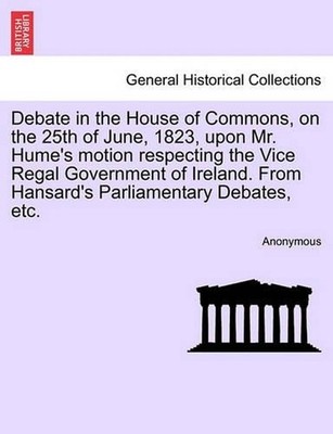 Debate in the House of Commons, on the 25th of June, 1823, Upon Mr. Hume's Motio