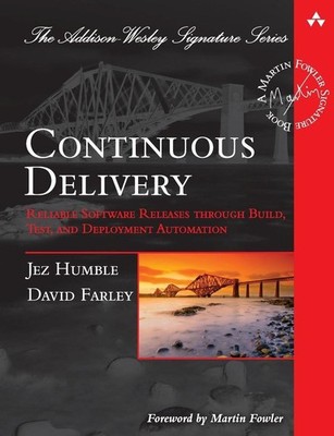 Continuous Delivery: Reliable Software Releases through Build, Test, and Deploym