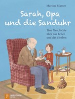 Sarah, Opa Und Die Sanduhr | Eine Geschichte üBer Das Leben Und Das Sterben