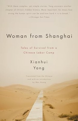 Woman from Shanghai : Tales of Survival from a Chinese Labor Camp by Xianhui ...