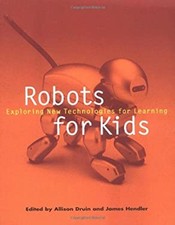 Robots for Kids : Exploring New Technologies for Learning Paperba
