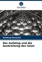Nurdeng Deuraseh | Der Aufstieg Und Die Ausbreitung Des Islam | Taschenbuch