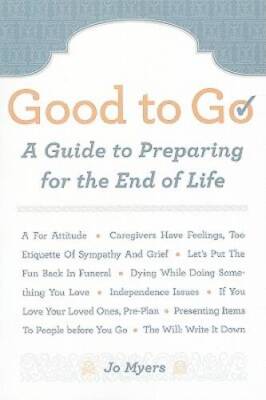 Good to Go: A Guide to Preparing for the End of Life - Paperback - VERY GOOD