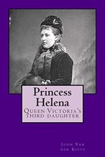 Princess Helena: Queen Victoria's... by Van der Kiste, John Paperback / softback