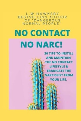 No Contact No Narc: 30 tips to instil and maintain No Contact... by Hawksby, L W