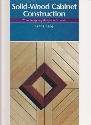 Solid-wood Cabinet Construction: 70 Contemporary Des... by Karg, Franz Paperback