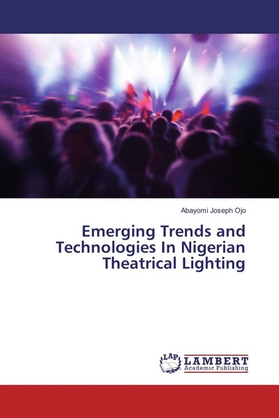 Abayomi Joseph Ojo | Emerging Trends And Technologies In Nigerian Theatrical...-image