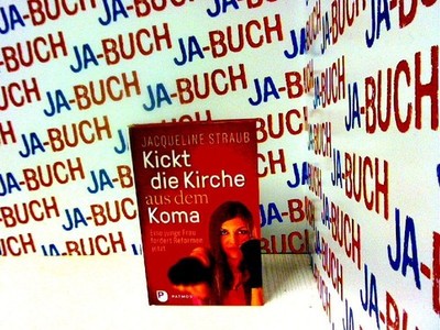 Kickt die Kirche aus dem Koma: Eine junge Frau fordert Reformen jetzt Straub, Ja
