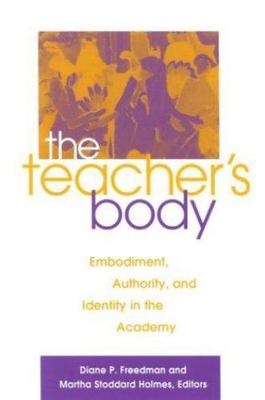 The Teacher's Body: Embodiment, Authority, and Identity in the Academy