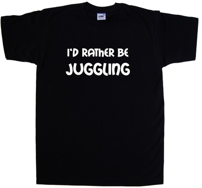 I'd Rather Be Juggling T-Shirt