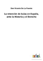 La RetencióN De Bulas En EspañA, Ante La Historia Y El Derecho Don Vicente De La