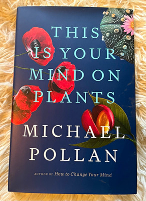 This Is Your Mind on Plants - Michael Pollan Hardcover w/ Dust Jacket
