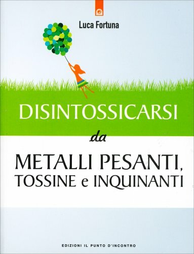 LIBRO DISINTOSSICARSI DAI METALLI PESANTI, TOSSINE E INQUINANTI - LUCA FORTUNA - Foto 1 di 1