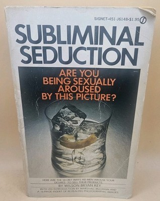 Subliminal Seduction by Wilson Bryan Key First Printing December 1974