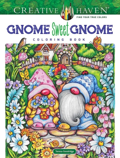 Creative Haven Gnome Sweet Gnome Coloring Book by Teresa Goodridge