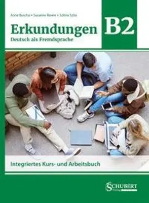 Erkundungen Deutsch als Fremdsprache B2: Integriertes Kurs- und Arbeitsbuch