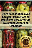 L'art De La Cuisine Avec Enzymes Cornichons Et Conserves DéCouvrez De...