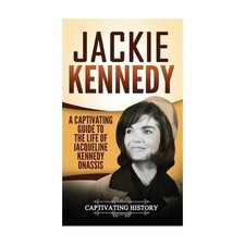 Jackie Kennedy: A Captivating Guide to the Life of Jacqueline Kennedy Onassis