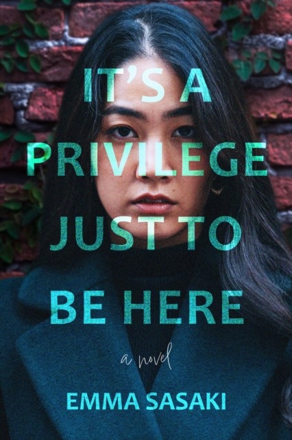 It's a Privilege Just to Be Here A Novel by Emma Sasaki (Hardback Book)