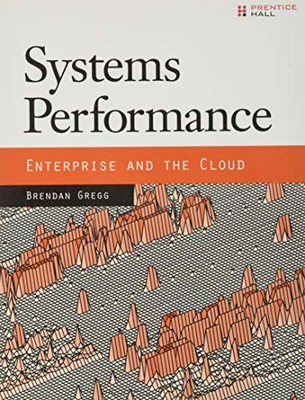 Systems Performance: Enterprise and the Cloud by Gregg, Brendan