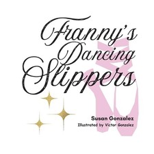 Franny's Dancing Slippers by Victor R. Gonzalez Paperback Book