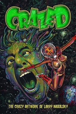 Crazed The Crazy Art Of Larry Nadolsky
