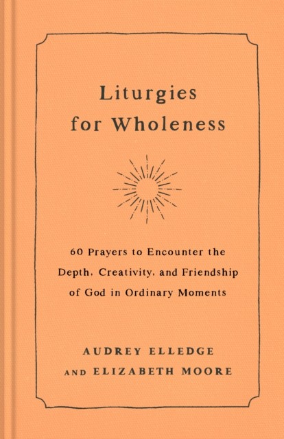 Liturgies for Wholeness by Audrey Elledge (Hardback Book)