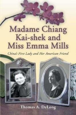 Madame Chiang Kai-shek and Miss Emma Mills: China's First Lady and Her American